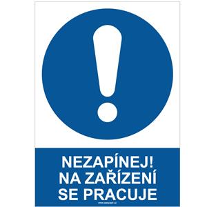 NEZAPÍNEJ! NA ZAŘÍZENÍ SE PRACUJE - bezpečnostní tabulka, plast A4, 2 mm