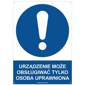 URZĄDZENIE MOŻE OBSŁUGIWAĆ TYLKO OSOBA UPRAWNIONA - znak BHP z dziurkami, płyta PVC A4, 2 mm