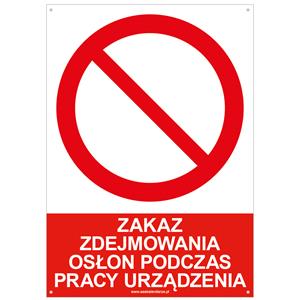 ZAKAZ ZDEJMOWANIA OSŁON PODCZAS PRACY URZĄDZENIA - znak BHP z dziurkami, płyta PVC A4, 2 mm