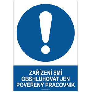 ZAŘÍZENÍ SMÍ OBSLUHOVAT JEN POVĚŘENÝ PRACOVNÍK - bezpečnostní tabulka, samolepka A4